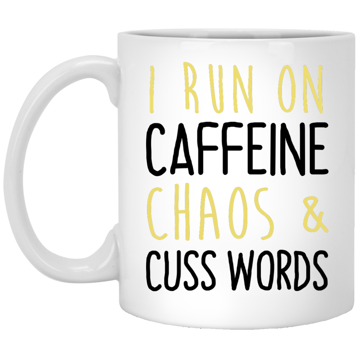 I run on caffeine chaos and cuss words mug