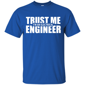 Trust me I'm An Electrical Engineer Shirt, Hoodie, Tank