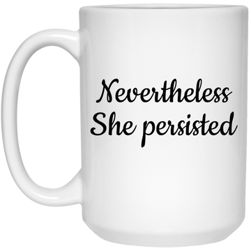 Nevertheless, she persisted mugs
