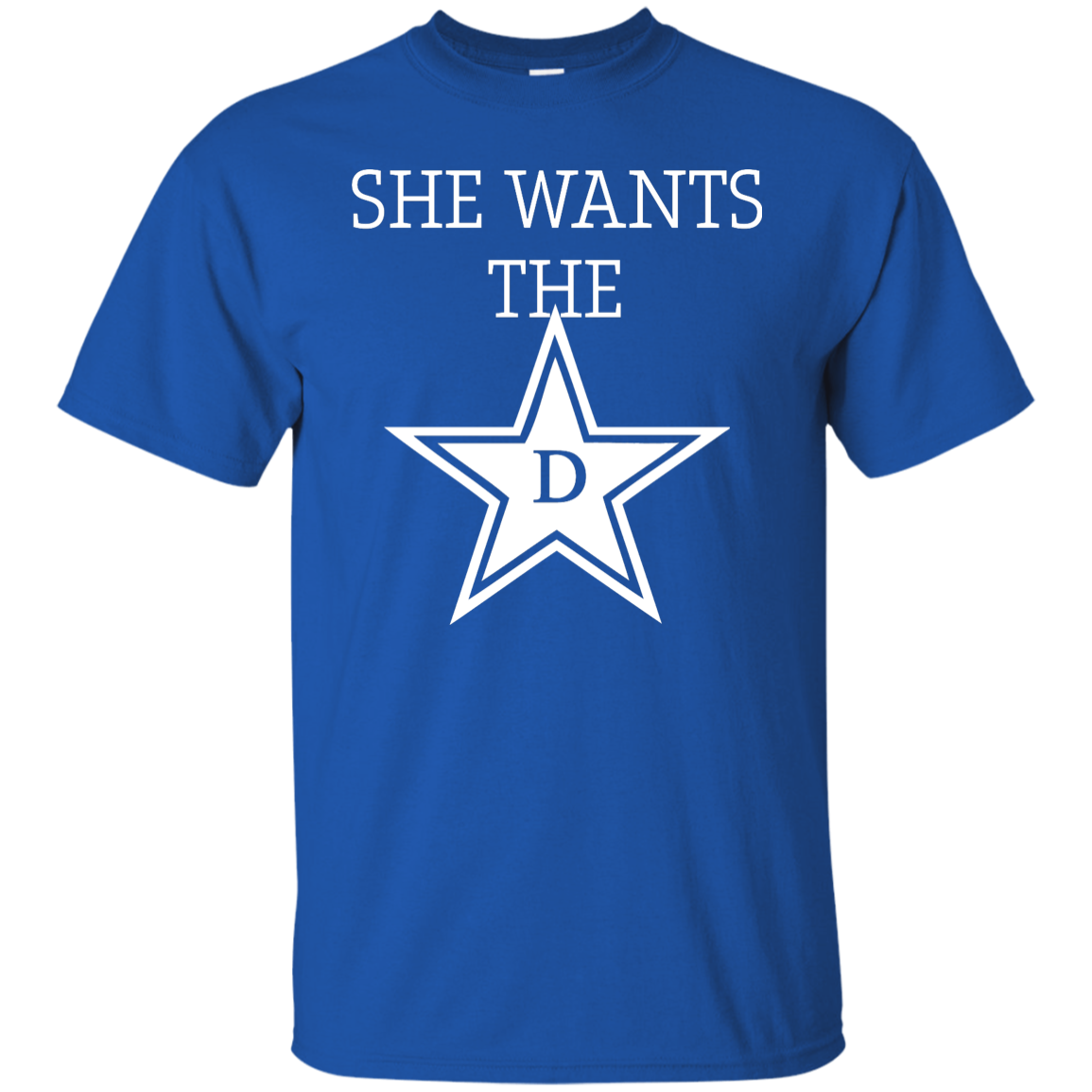 She wants the D T-shirt, Hoodie, Tank. Funny Dallas Cowboys Shirt