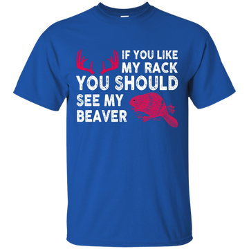 If You Like My Rack You Should See My Beaver Shirt, Hoodie, Tank