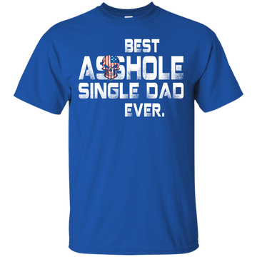 Best asshole Single Dad ever shirt, tank top, LS