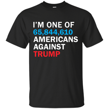I'm One Of 65,844,610 Americans Against Trump Shirt, Hoodie, Tank