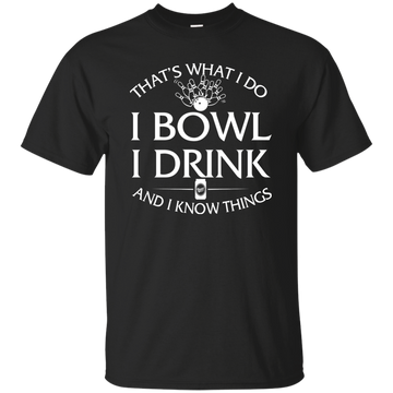 I bowl, I drink and I know things t-shirt/hoodie/tank