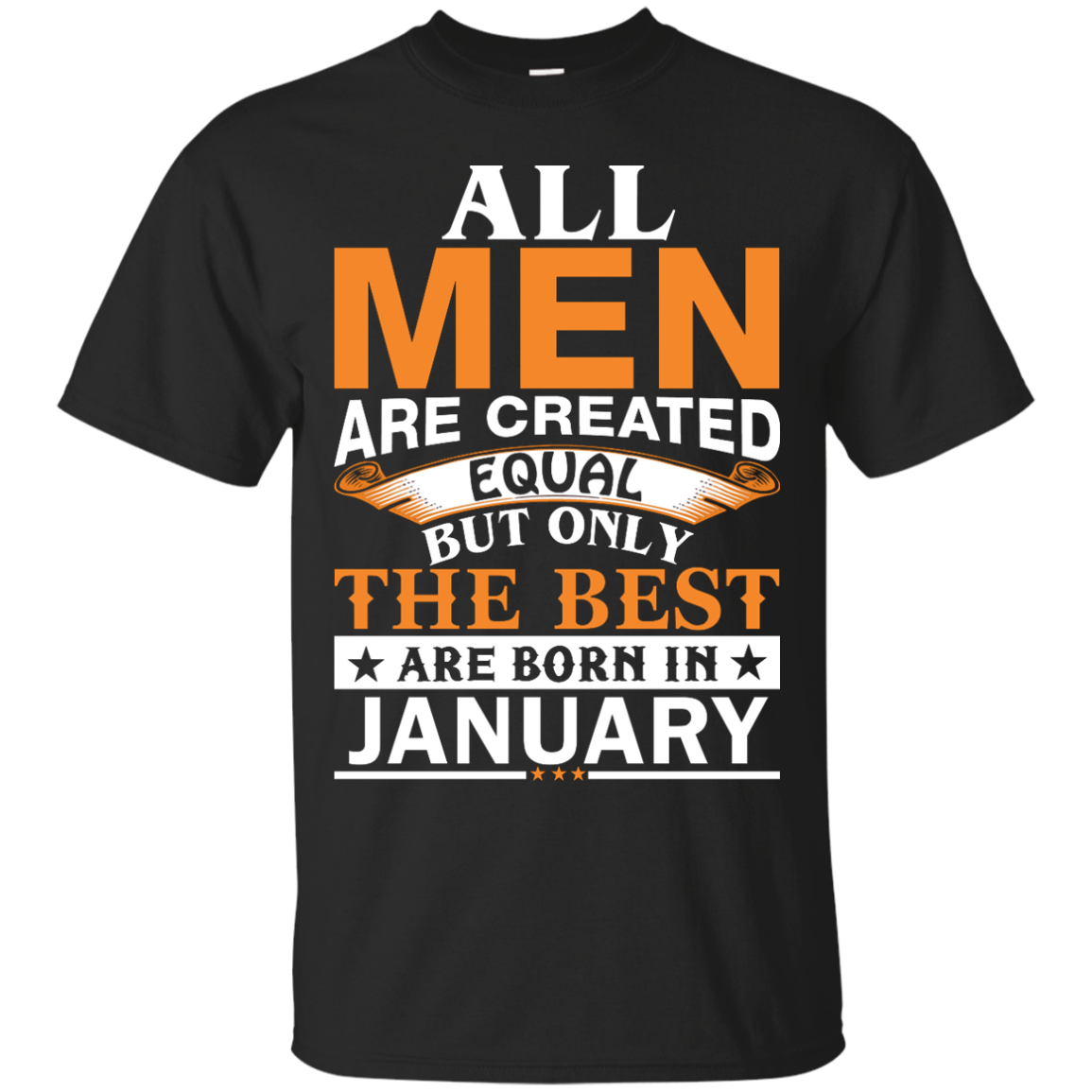 All Men Are Created Equal But Only The Best Are Born in January