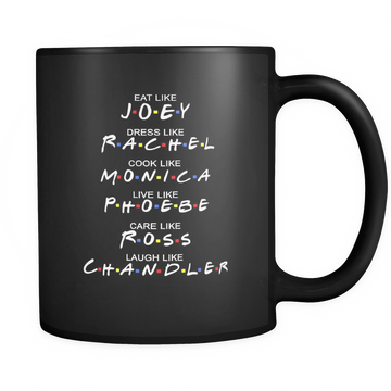 FRIENDS MUG: EAT LIKE JOEY, DRESS LIKE RACHEL, COOK LIKE MONICA MUGS