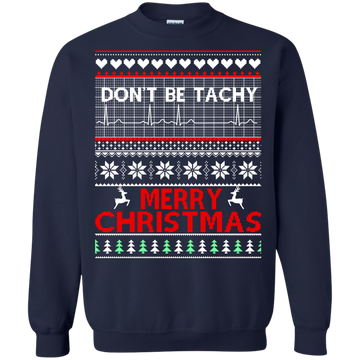 Don't Be Tachy Sweatshirt: Nusre christmas shirt