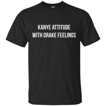 Kanye attitude with Drake feelings shirt, sweater