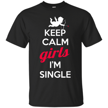 Keep Calm Girls I'm Single shirt, sweater