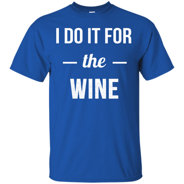 I Do It For The Wine shirt, tank, racerback