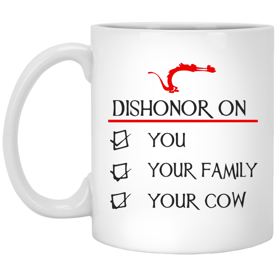 Dishonor on you your family your cow mugs