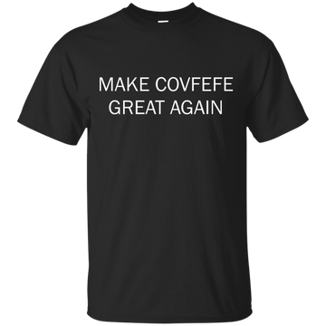 Make Covfefe Great Again shirt, tank, sweater