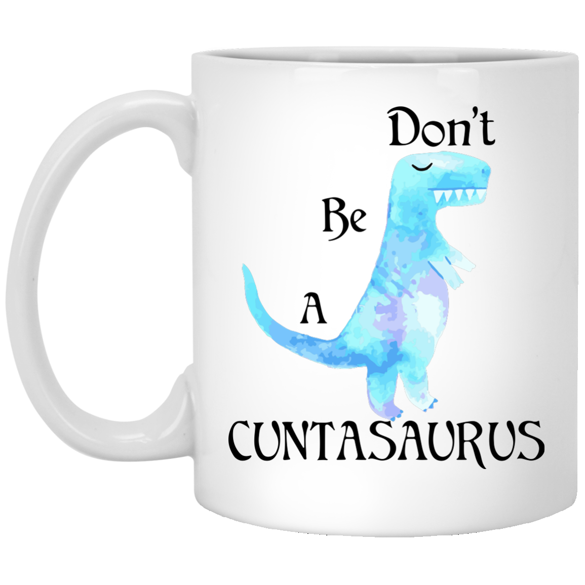 Don't be a cuntasaurus mug