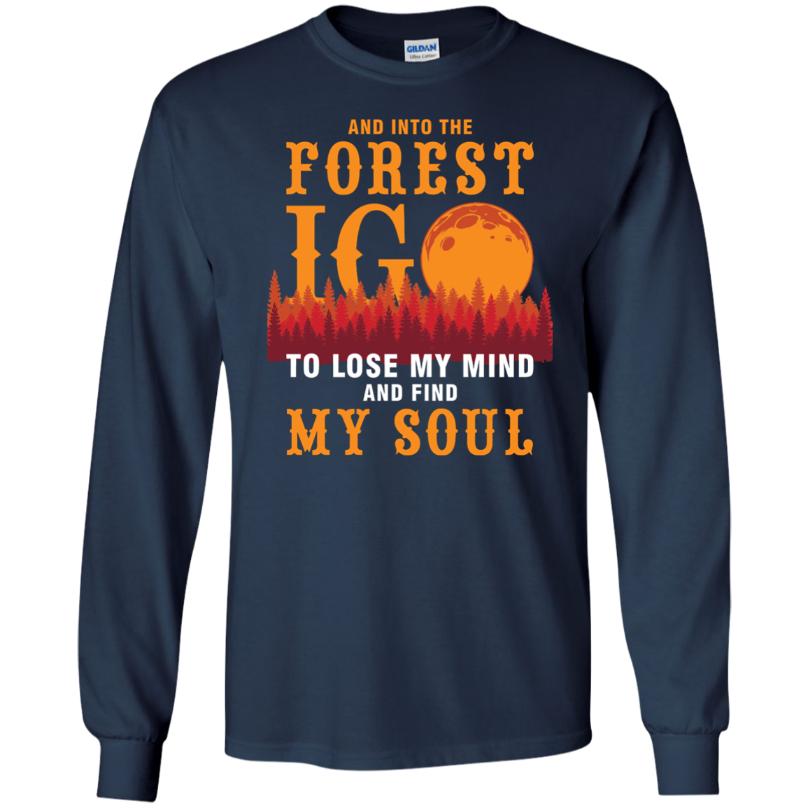 And Into The Forest I Go To Lose My Mind And Find My Soul Shirt - ifrogtees