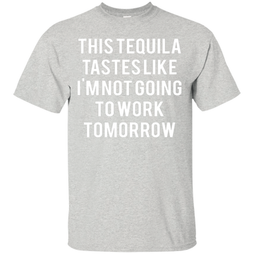 This tequila tastes like I'm not going to work tomorrow shirt, tank
