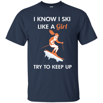 I Know I Ski Like A Girl Shirt, Hoodie, Tank