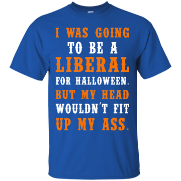 Liberal Halloween shirt: I Was Going To Be A Liberal For Halloween