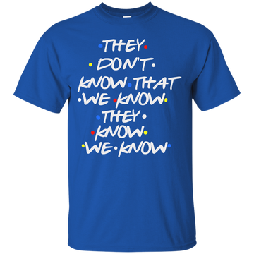 Friends: they don't know that we know shirt, tank top