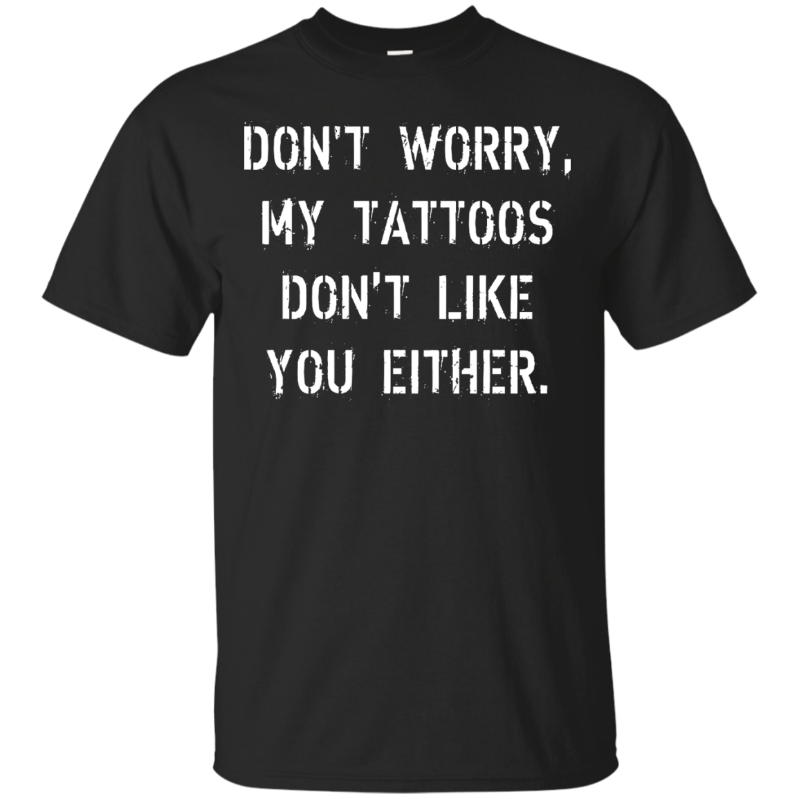 Don't worry, my tattoos don't like you either shirt, sweater