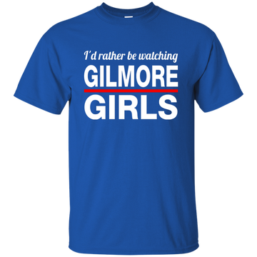 I'd Rather Be Watching Gilmore Girls Shirt, Hoodie, Tank, Sweatshirt