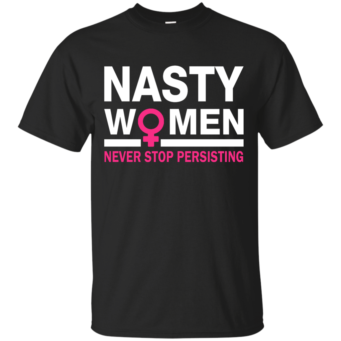 Nasty Women Never Stop Persisting Shirt, Hoodie, Tank: She Persisted