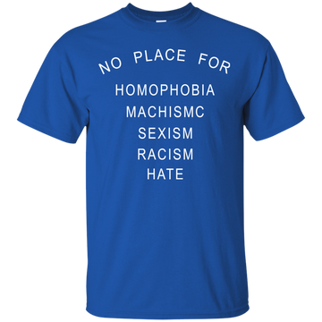 No place for homophobia fascism sexism racism hate shirt, tank, hoodie