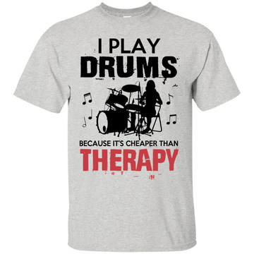 I Play Drums Because It's Cheaper Than Therapy shirt/hoodie