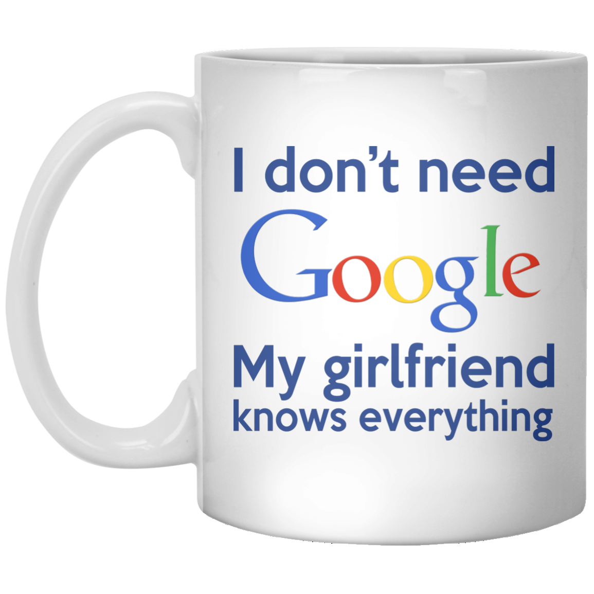 I don't need Google, my girlfriend know everything mug - ifrogtees