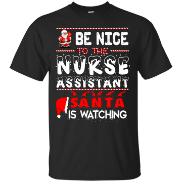 Be Nice To The Nurse Assistant Santa is Watching Shirt, Hoodie, Tank