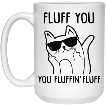 Fluff You you fluffin' fluff cat mug