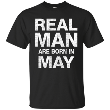 Real Man Are Born in May Shirt, Hoodie, Tank