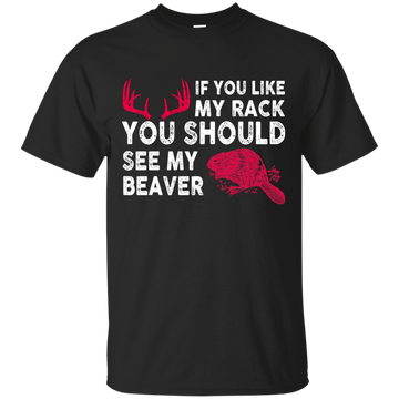 If You Like My Rack You Should See My Beaver Shirt, Hoodie, Tank