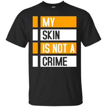 My Skin Is Not A Crime t-shirt, hoodie, long sleeve