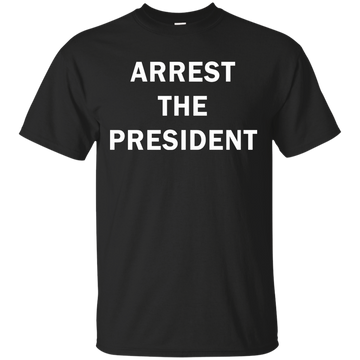 Arrest the president shirt, hoodie, racerback