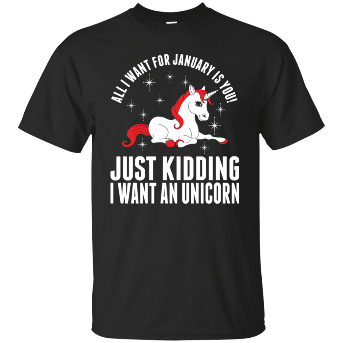 All I Want For January Is You - Just Kidding I Want An Unicorn Shirt, Hoodie, Tank