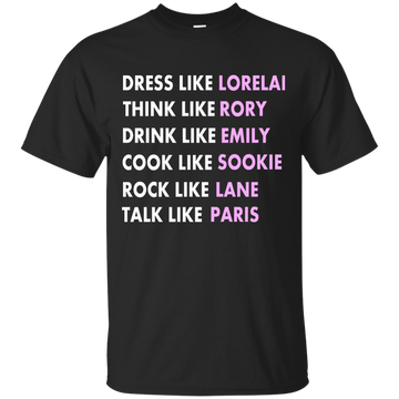 Dress Like Lorelai Think Like Rory Shirt, Hoodie, Tank