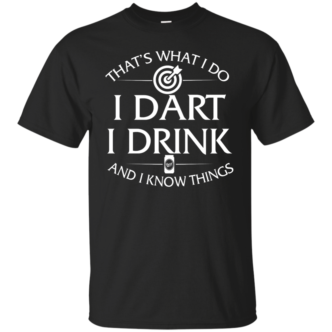 I Dart, I Drink and I Know things t-shirt: Darts shirts - ifrogtees