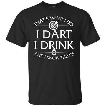 I Dart, I Drink and I Know things t-shirt: Darts shirts