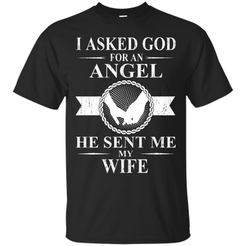 I Asked God For An Angel He Sent Me My Wife shirt, tank, sweater