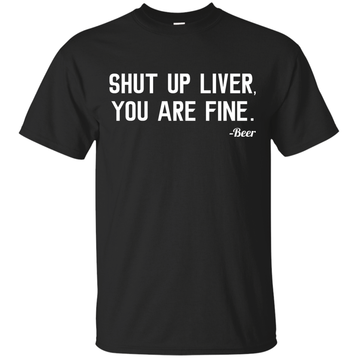 Shut Up Liver You Are Fine shirt, hoodie, tank