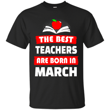 The best teachers are born in March shirt, tank, hoodie
