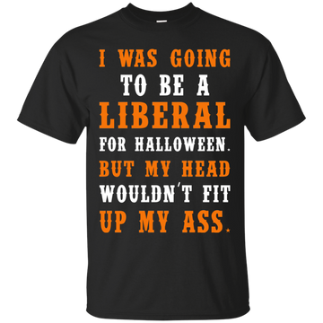 Liberal Halloween shirt: I Was Going To Be A Liberal For Halloween