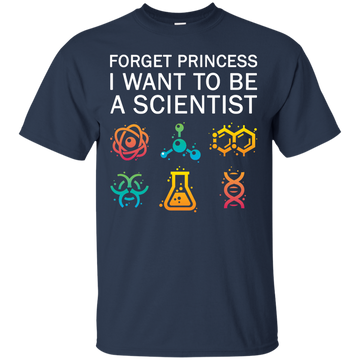 Forget Princess I Want To Be A Scientist shirt for Adult, Youth