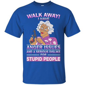 Madea Fanatics - Walk away I have anger issues dislike shirt