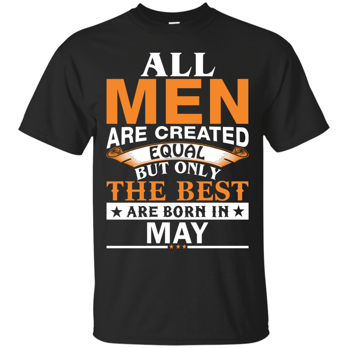 All Men Are Created Equal But Only The Best Are Born in May Shirt, Hoodie