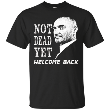 Not Dead Yet Welcome Back T-shirt
