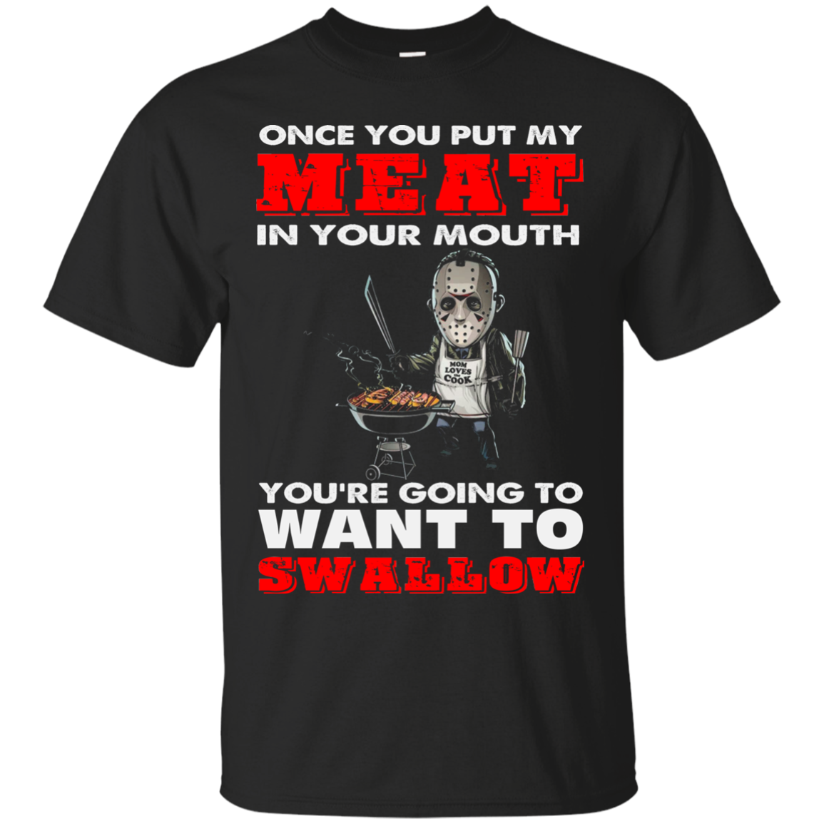 Jason Voorhees: Once you put my meat in your mouth shirt, hoodie, tank