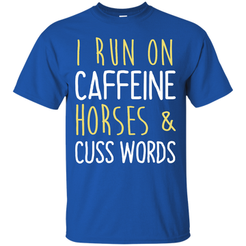 I run on caffeine, horses & cuss words shirt, tank, sweater