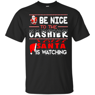 Be Nice to the Cashier Santa is Watching Shirt, Hoodie, Tank