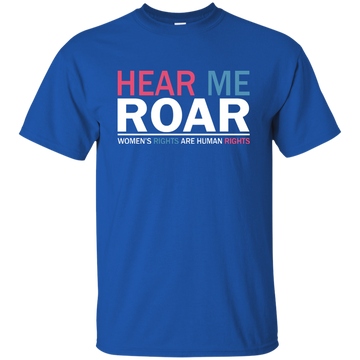 Hear me roar Women's rights are human rights shirt, hoodie, tank